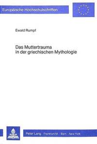 bokomslag Das Muttertrauma in Der Griechischen Mythologie