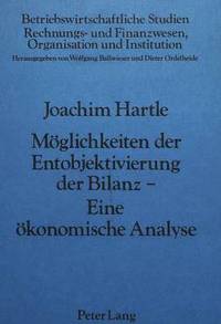 bokomslag Moeglichkeiten Der Entobjektivierung Der Bilanz- Eine Oekonomische Analyse