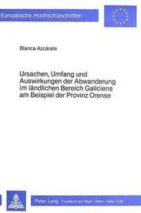 bokomslag Ursachen, Umfang Und Auswirkungen Der Abwanderung Im Laendlichen Bereich Galiciens Am Beispiel Der Provinz Orense