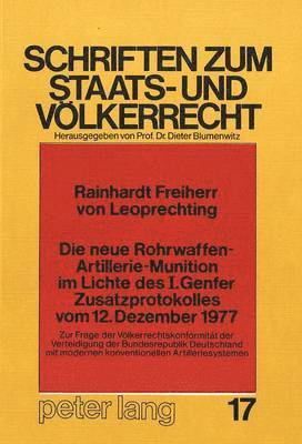 bokomslag Die Neue Rohrwaffen-Artillerie-Munition Im Lichte Des I. Genfer Zusatzprotokolles Vom 12. Dezember 1977