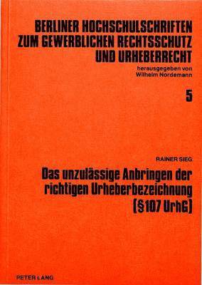 bokomslag Das Unzulaessige Anbringen Der Richtigen Urheberbezeichnung ( 107 Urhg)