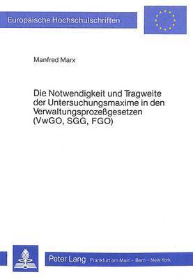 Die Notwendigkeit Und Tragweite Der Untersuchungsmaxime in Den Verwaltungsprozessgesetzen (Vwgo, Sgg, Fgo) 1