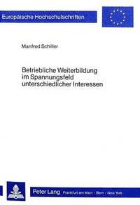 bokomslag Betriebliche Weiterbildung Im Spannungsfeld Unterschiedlicher Interessen