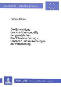 bokomslag Die Entwicklung Des Krankheitsbegriffs Der Gesetzlichen Krankenversicherung - Ursachen Und Auswirkungen Der Veraenderung