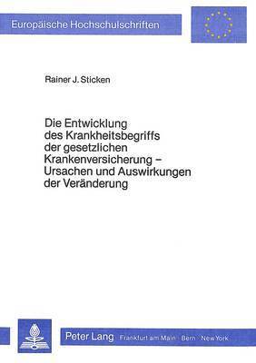 Die Entwicklung Des Krankheitsbegriffs Der Gesetzlichen Krankenversicherung - Ursachen Und Auswirkungen Der Veraenderung 1