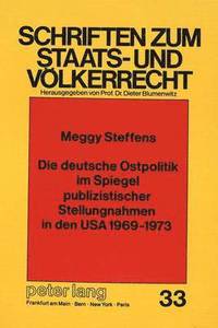 bokomslag Die Deutsche Ostpolitik Im Spiegel Publizistischer Stellungnahmen in Den USA 1969-1973