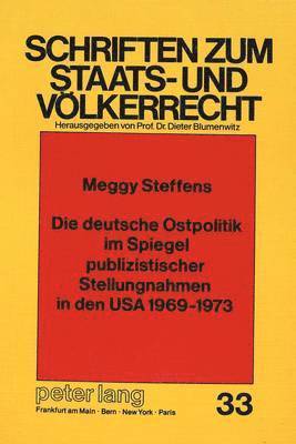 Die Deutsche Ostpolitik Im Spiegel Publizistischer Stellungnahmen in Den USA 1969-1973 1