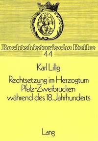 bokomslag Rechtsetzung Im Herzogtum Pfalz-Zweibruecken Waehrend Des 18. Jahrhunderts