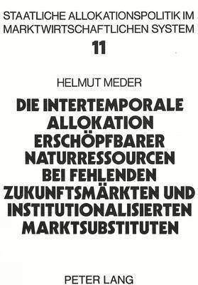 bokomslag Die Intertemporale Allokation Erschoepfbarer Naturressourcen Bei Fehlenden Zukunftsmaerkten Und Institutionalisierten Marktsubstituten