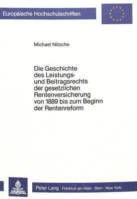 bokomslag Die Geschichte Des Leistungs- Und Beitragsrechts Der Gesetzlichen Rentenversicherung Von 1889 Bis Zum Beginn Der Rentenreform