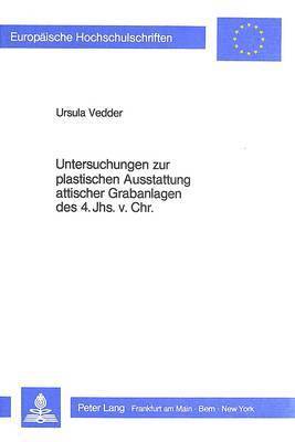 bokomslag Untersuchungen Zur Plastischen Ausstattung Attischer Grabanlagen Des 4. Jhs. V. Chr.