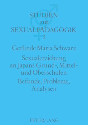 Sexualerziehung an Japans Grund-, Mittel- Und Oberschulen- Befunde, Probleme, Analysen 1