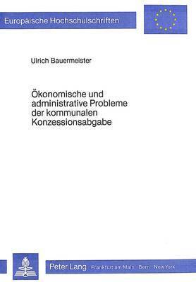 bokomslag Oekonomische Und Administrative Probleme Der Kommunalen Konzessionsabgabe