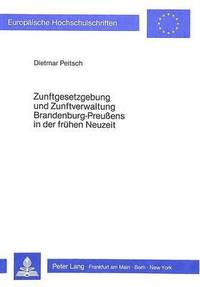 bokomslag Zunftgesetzgebung Und Zunftverwaltung Brandenburg-Preussens in Der Fruehen Neuzeit