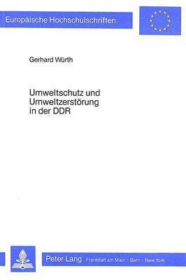 Umweltschutz Und Umweltzerstoerung in Der Ddr 1