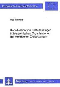 bokomslag Koordination Von Entscheidungen in Hierarchischen Organisationen Bei Mehrfachen Zielsetzungen