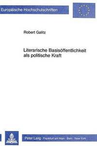 bokomslag Literarische Basisoeffentlichkeit ALS Politische Kraft