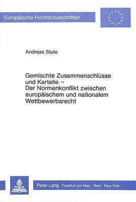 bokomslag Gemischte Zusammenschluesse Und Kartelle- Der Normenkonflikt Zwischen Europaeischem Und Nationalem Wettbewerbsrecht