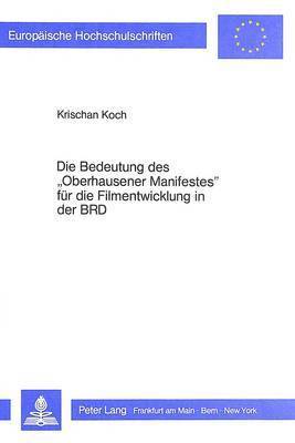 bokomslag Die Bedeutung Des Oberhausener Manifestes Fuer Die Filmentwicklung in Der Brd