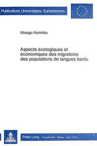 bokomslag Aspects cologiques Et conomiques Des Migrations Des Populations de Langues Bantu