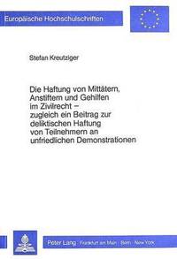 bokomslag Die Haftung Von Mittaetern, Anstiftern Und Gehilfen Im Zivilrecht - Zugleich Ein Beitrag Zur Deliktischen Haftung Von Teilnehmern an Unfriedlichen Demonstrationen