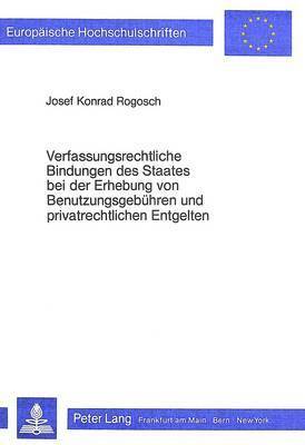 Verfassungsrechtliche Bindungen Des Staates Bei Der Erhebung Von Benutzungsgebuehren Und Privatrechtlichen Entgelten 1