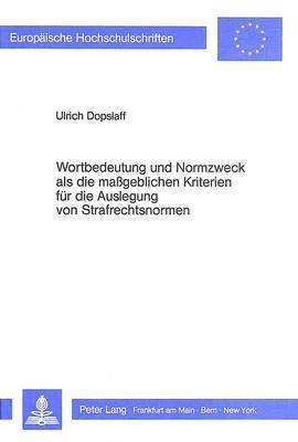 bokomslag Wortbildung Und Normzweck ALS Die Massgeblichen Kriterien Fuer Die Auslegung Von Strafrechtsnormen