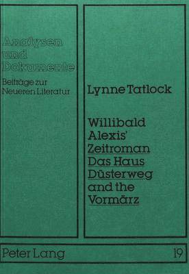 Willibald Alexis' Zeitroman Das Haus Duesterweg and the Vormaerz