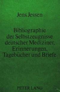 bokomslag Bibliographie Der Selbstzeugnisse Deutscher Mediziner- Erinnerungen, Tagebuecher Und Briefe