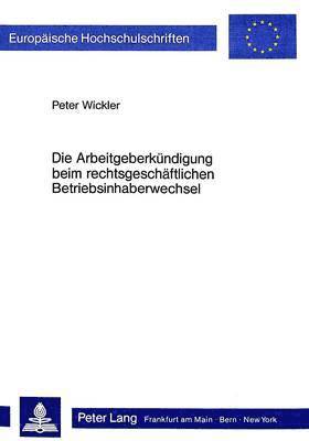 bokomslag Die Arbeitgeberkuendigung Beim Rechtsgeschaeftlichen Betriebsinhaberwechsel