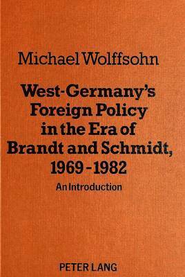 Michael Wolffsohn - West Germany's Foreign Policy in the Era of Brandt and Schmidt, 1969-1982, Häftad