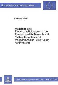 bokomslag Maedchen- Und Frauenarbeitslosigkeit in Der Bundesrepublik Deutschland: Fakten, Ursachen Und Massnahmen Zur Bewaeltigung Der Probleme