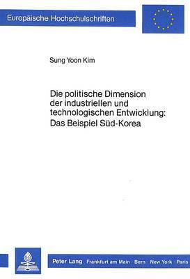 Die Politische Dimension Der Industriellen Und Technologischen Entwicklung: Das Beispiel Sued-Korea 1