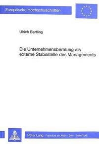 bokomslag Die Unternehmensberatung ALS Externe Stabsstelle Des Managements