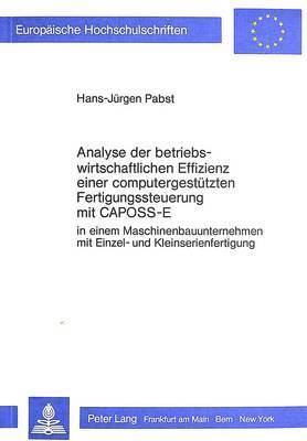 bokomslag Analyse Der Betriebswirtschaftlichen Effizienz Einer Computergestuetzten Fertigungssteuerung Mit Caposs-E