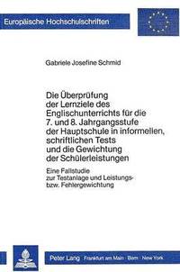 bokomslag Die Ueberpruefung Der Lernziele Des Englischunterrichts Fuer Die 7. Und 8. Jahrgangsstufe Der Hauptschule in Informellen, Schriftlichen Tests Und Die Gewichtung Der Schuelerleistungen