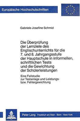 bokomslag Die Ueberpruefung Der Lernziele Des Englischunterrichts Fuer Die 7. Und 8. Jahrgangsstufe Der Hauptschule in Informellen, Schriftlichen Tests Und Die Gewichtung Der Schuelerleistungen