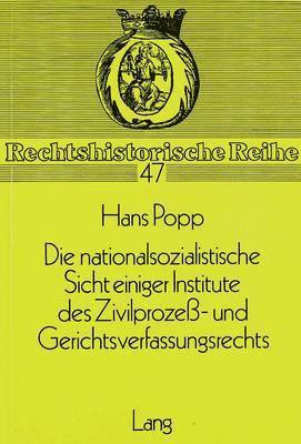 Die Nationalsozialistische Sicht Einiger Institute Des Zivilprozess- Und Gerichtsverfassungsrechts 1