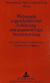 bokomslag Paedagogik in Geschichtlicher Erfahrung Und Gegenwaertiger Verantwortung