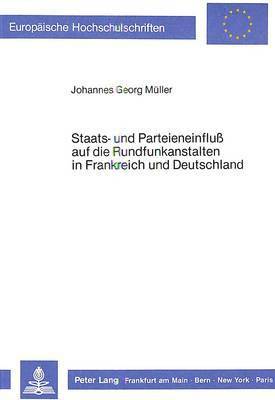 bokomslag Staats- Und Parteieneinfluss Auf Die Rundfunkanstalten in Frankreich Und Deutschland