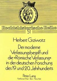 bokomslag Der Moderne Verfassungsbegriff Und Die Roemische Verfassung in Der Deutschen Forschung Des 19. Und 20. Jahrhunderts
