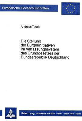 bokomslag Die Stellung Der Buergerinitiativen Im Verfassungssystem Des Grundgesetzes Der Bundesrepublik Deutschland