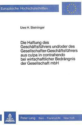 bokomslag Die Haftung Des Geschaeftsfuehrers Und/Oder Des Gesellschafter-Geschaeftsfuehrers Aus Culpa in Contrahendo Bei Wirtschaftlicher Bedraengnis Der Gesellschaft Mbh