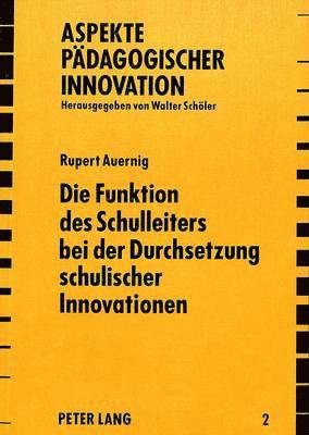 bokomslag Die Funktion Des Schulleiters Bei Der Durchsetzung Schulischer Innovationen