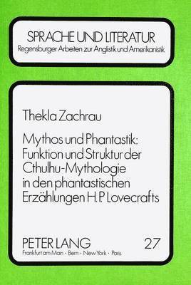 Mythos Und Phantastik: Funktion Und Struktur Der Cthulhu-Mythologie in Den Phantastischen Erzaehlungen H.P. Lovecrafts 1