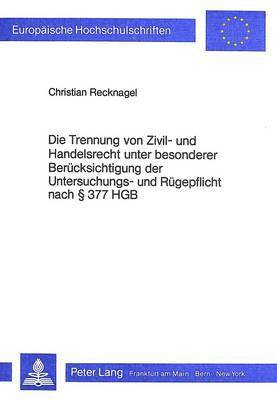 bokomslag Die Trennung Von Zivil- Und Handelsrecht Unter Besonderer Beruecksichtigung Der Untersuchungs- Und Ruegepflicht Nach 377 Hgb