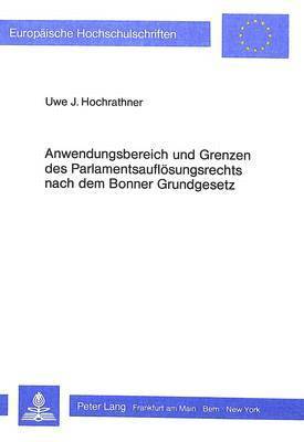 bokomslag Anwendungsbereich Und Grenzen Des Parlamentsaufloesungsrechts Nach Dem Bonner Grundgesetz