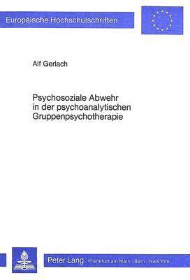 Psychosoziale Abwehr in Der Psychoanalytischen Gruppenpsychotherapie 1