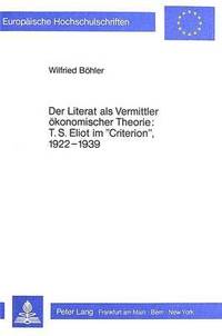 bokomslag Der Literat ALS Vermittler Oekonomischer Theorie: T.S. Eliot Im Criterion, L922-L939