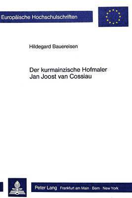 bokomslag Der Kurmainzische Hofmaler Jan Joost Van Cossiau